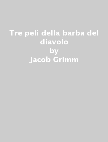 Tre peli della barba del diavolo - Jacob Grimm - Wilhelm Grimm