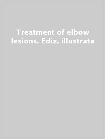 Treatment of elbow lesions. Ediz. illustrata