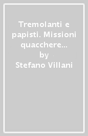 Tremolanti e papisti. Missioni quacchere nell Italia del  600
