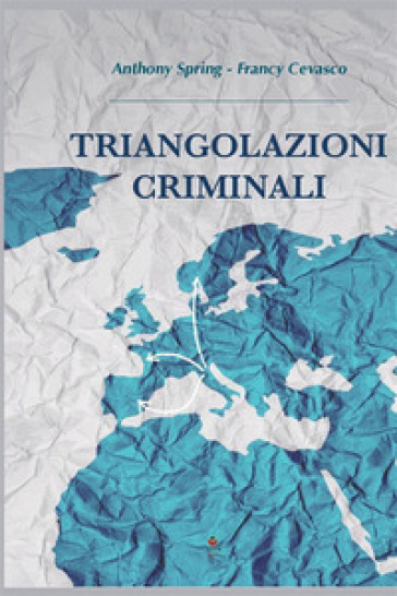 Triangolazioni criminali - Anthony Spring - Francy Cevasco