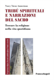 Tribù spirituali e narrazioni del sacro. Trovare la religione nella vita quotidiana