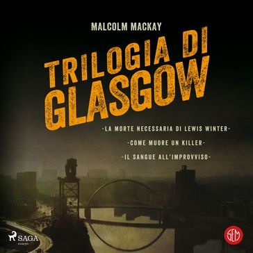 Trilogia di Glasgow - Malcolm Mackay