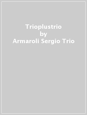 Trioplustrio - Armaroli Sergio Trio