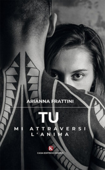 Tu mi attraversi l'anima - Arianna Frattini