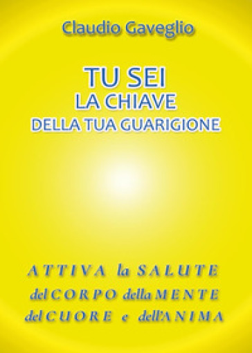 Tu sei la chiave della tua guarigione - Claudio Gaveglio