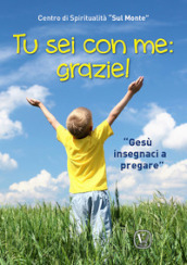 Tu sei con me: grazie! «Gesù insegnaci a pregare». Ediz. illustrata