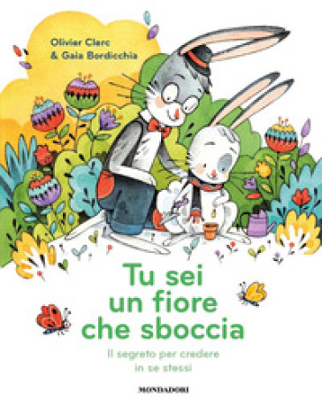 Tu sei un fiore che sboccia. Il segreto per credere in se stessi - Olivier Clerc