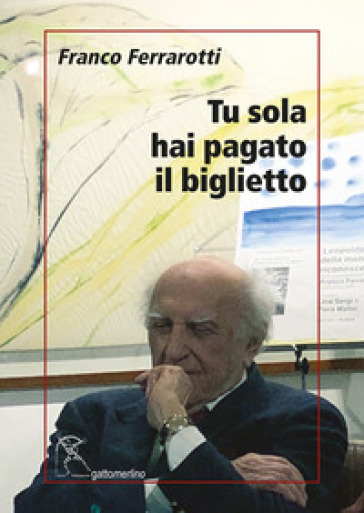 Tu sola hai pagato il biglietto - Franco Ferrarotti