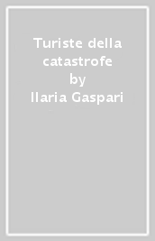 Turiste della catastrofe