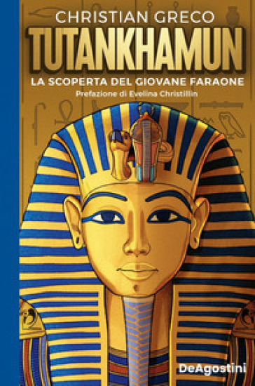 Tutankhamun. La scoperta del giovane faraone - Christian Greco