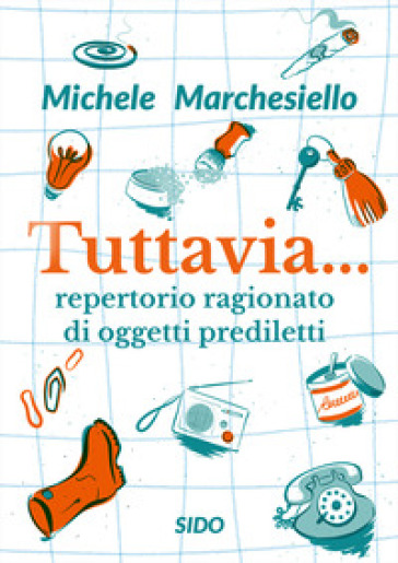 Tuttavia... Repertorio ragionato di oggetti prediletti - Michele Marchesiello