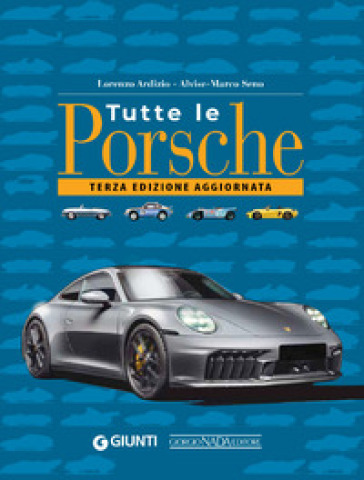 Tutte le Porsche. Ediz. ampliata - Lorenzo Ardizio - Alvise Marco Seno