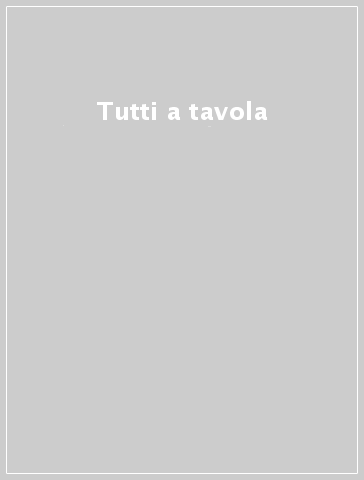 Tutti a tavola