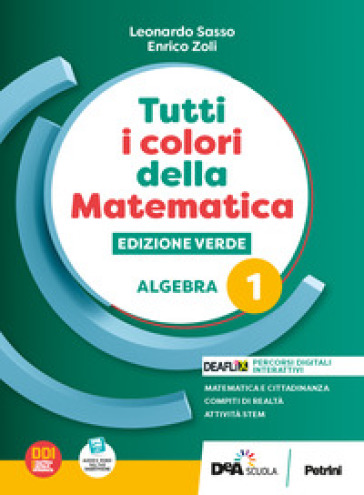 Tutti i colori della matematica. Ediz. verde. Algebra. Con Quaderno di inclusione e recupero. Per il 1° biennio delle Scuole superiori. Con e-book. Con espansione online. Vol. 1 - L. Sasso - E. Zoli