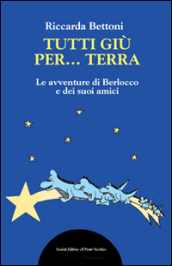 Tutti giu per... terra. Ediz. illustrata