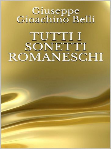 Tutti i sonetti romaneschi - Giuseppe Gioachino Belli