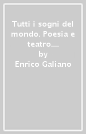 Tutti i sogni del mondo. Poesia e teatro. Per le Scuole superiori. Con e-book. Con espansione online