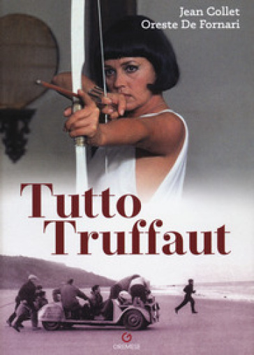 Tutto Truffaut - Oreste De Fornari - Jean Collet