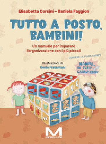 Tutto a posto, bambini! Un manuale per imparare l'organizzazione con i più piccoli. Ediz. illustrata - Elisabetta Corsini - Daniela Faggion