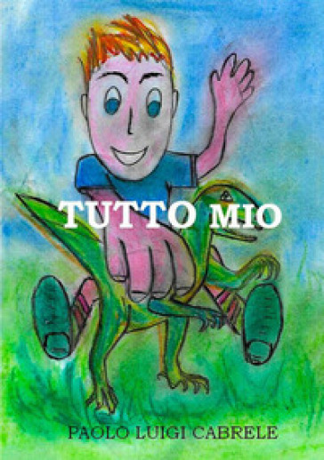 Tutto mio - Paolo Luigi Cabrele