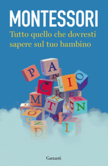 Tutto quello che dovresti sapere sul tuo bambino - Maria Montessori