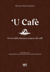  U cafè. Ovvero della fantastica scoperta del caffè. Siciliano con traduzione e adattamento in italiano a fronte