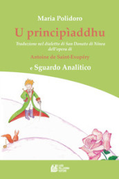 U principìaddhu. Traduzione nel dialetto di San Donato di Ninea dell opera di Antoine de Saint-Exupéry e Sguardo Analitico