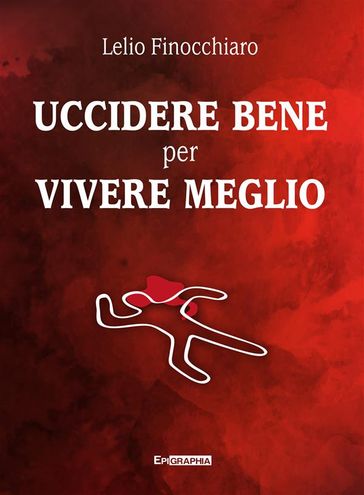 UCCIDERE BENE PER VIVERE MEGLIO - Lelio Finocchiaro