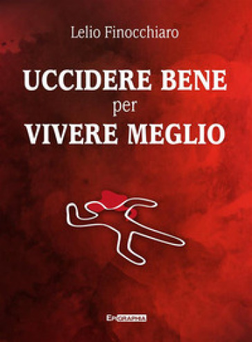 Uccidere bene per vivere meglio - Lelio Finocchiaro