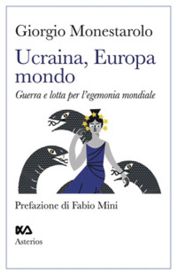 Ucraina, Europa, mondo. Guerra e lotta per l'egemonia mondiale - Giorgio Monestarolo