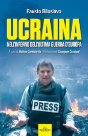 Ucraina. Nell inferno dell ultima guerra d Europa