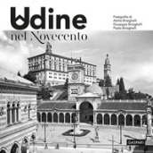 Udine nel Novecento. Ediz. illustrata