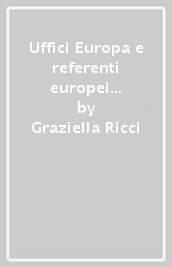 Uffici Europa e referenti europei negli enti locali. Esperienze di organizzazione e partecipazione a confronto