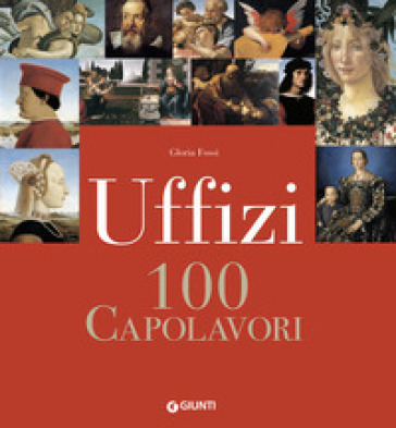 Uffizi. 100 capolavori - Gloria Fossi