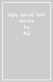 Ugly spiral: lost works