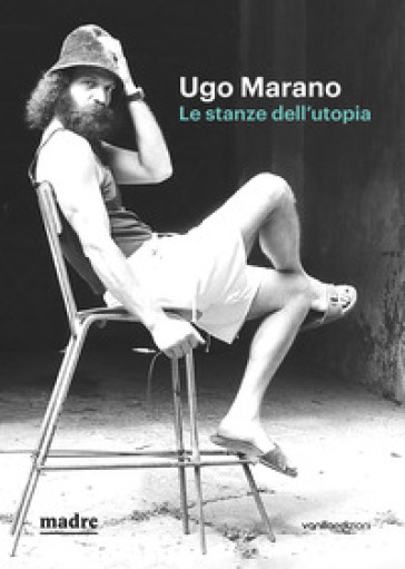 Ugo Marano. Le stanze dell'utopia. Catalogo della mostra (Napoli, 16 marzo-4 giugno 2023). Ediz. bilingue - Antonello Tolve - Stefania Zuliani - Marta Ferrara