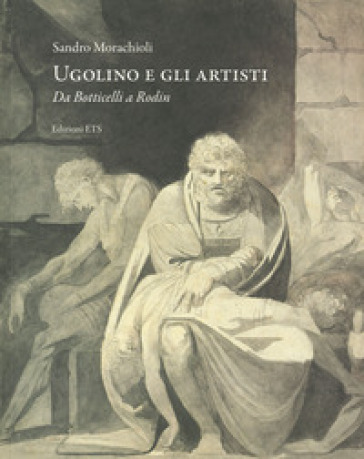 Ugolino e gli artisti. Da Botticelli a Rodin - Sandro Morachioli