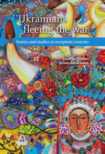 Ukrainians fleeing the war. Stories and studies in reception contexts - Federico Zannoni - Dzvenyslava Gladun