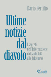 Ultime notizie dal diavolo. I segreti della disinformazione dall antichità alle fake news