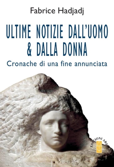 Ultime notizie dall'uomo & dalla donna - Fabrice Hadjadj