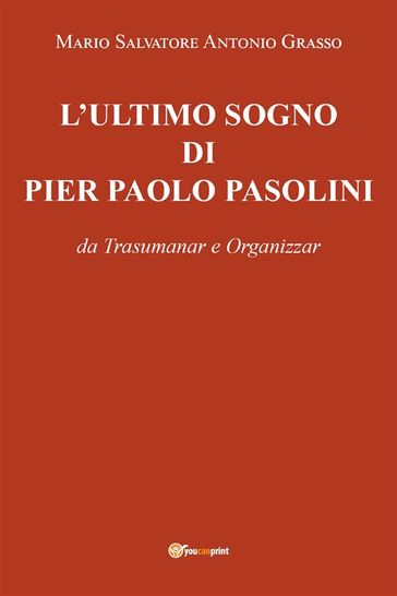 L'Ultimo sogno di Pier Paolo Pasolini - Mario Salvatore Antonio Grasso