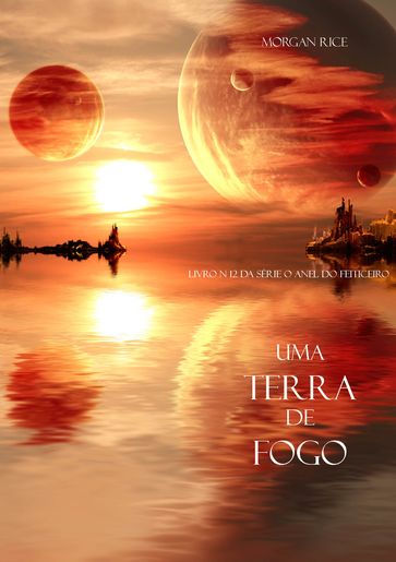 Uma Terra De Fogo (Livro N. 12 Da Série O Anel Do Feiticeiro) - Morgan Rice