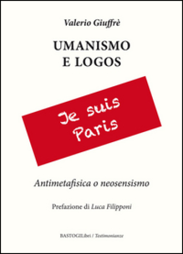 Umanesimo e logos. Antimetafisica e neosensismo - Valerio Giuffrè