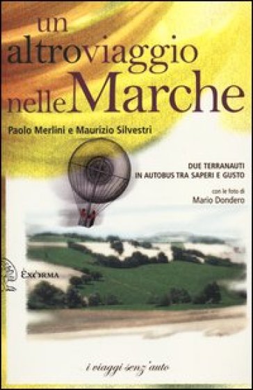 Un altro viaggio nelle Marche. Due terranauti in autobus tra saperi e gusto - Paolo Merlini - Maurizio Silvestri