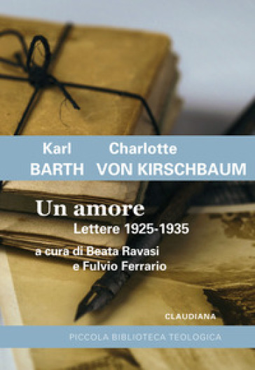 Un amore. Lettere 1925-1935 - Karl Barth - Charlotte von Kirschbaum