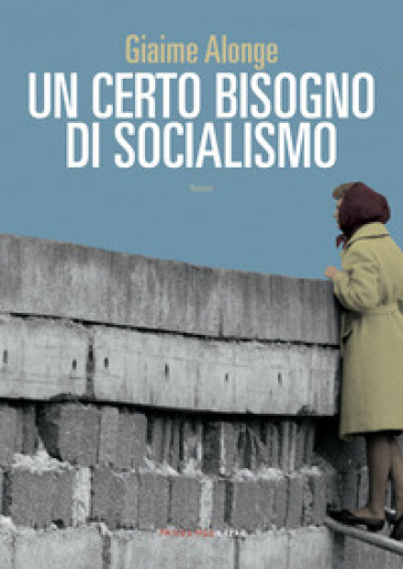 Un certo bisogno di socialismo - Giaime Alonge