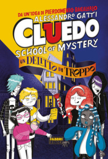 Un delitto di troppo. Cluedo. School of mystery - Alessandro Gatti