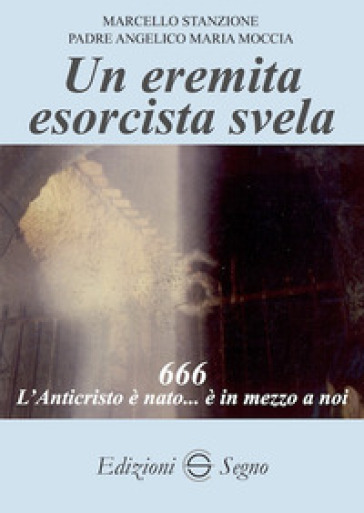 Un eremita esorcista svela - Marcello Stanzione - Angelico Maria Moccia