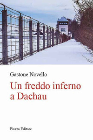 Un freddo inferno a Dachau - Gastone Novello