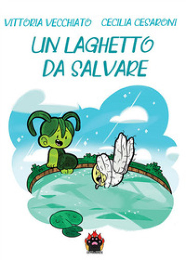 Un laghetto da salvare - Vittoria Vecchiato - Cecilia Cesaroni